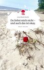 Lena Marie Brecht: Du liebst mich nicht - und auch das ist okay.. Life is a Story - story.one, Buch