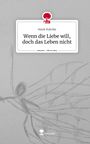 Neele Ruhnke: Wenn die Liebe will, doch das Leben nicht. Life is a Story - story.one, Buch