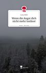 Luisa Mehr: Wenn die Angst dich nicht mehr loslässt. Life is a Story - story.one, Buch