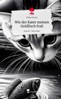 Valea Fenrys: Wie der Kater meinen Goldfisch fraß. Life is a Story - story.one, Buch