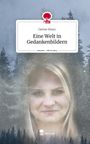 Denise Ebner: Eine Welt in Gedankenbildern. Life is a Story - story.one, Buch