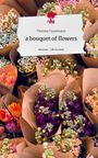 Theresa Faustmann: a bouquet of flowers. Life is a Story - story.one, Buch