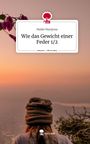 Maike Mariposa: Wie das Gewicht einer Feder 1/2. Life is a Story - story.one, Buch