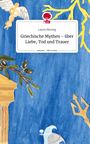 Laura Herzog: Griechische Mythen - über Liebe, Tod und Trauer. Life is a Story - story.one, Buch