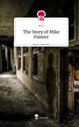 M. F.: The Story of Mike Palmer. Life is a Story - story.one, Buch