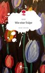 La Le: Wie eine Tulpe. Life is a Story - story.one, Buch