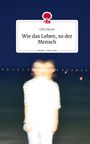 Gfk Hänsel: Wie das Leben, so der Mensch. Life is a Story - story.one, Buch