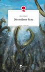 Alice Eimert: Die seidene Frau. Life is a Story - story.one, Buch