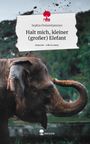 Sophia Preisenhammer: Halt mich, kleiner (großer) Elefant. Life is a Story - story.one, Buch