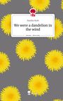 Pauline Korb: We were a dandelion in the wind. Life is a Story - story.one, Buch