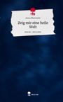 Anna Obermeier: Zeig mir eine heile Welt. Life is a Story - story.one, Buch