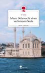 K. Yelda: Islam: Sehnsucht einer verlorenen Seele. Life is a Story - story.one, Buch