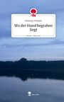 Penelope Wiegleb: Wo der Hund begraben liegt. Life is a Story - story.one, Buch