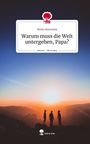 Amin Amroune: Warum muss die Welt untergehen, Papa?. Life is a Story - story.one, Buch