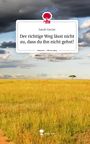 Sarah Vaclav: Der richtige Weg lässt nicht zu, dass du ihn nicht gehst!. Life is a Story - story.one, Buch