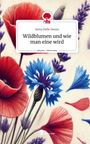 Anita Delle Donne: Wildblumen und wie man eine wird. Life is a Story - story.one, Buch