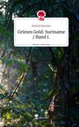 Roland Hummer: Grünes Gold. Suriname / Band I.. Life is a Story - story.one, Buch