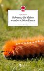 Lydia Bauer: Roberta, die kleine wunderschöne Raupe. Life is a Story - story.one, Buch