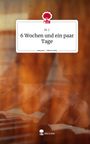 M. J.: 6 Wochen und ein paar Tage. Life is a Story - story.one, Buch