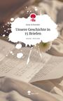 Josie Schneider: Unsere Geschichte in 15 Briefen. Life is a Story - story.one, Buch