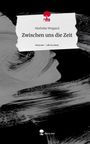 Mathilda Weigand: Zwischen uns die Zeit. Life is a Story - story.one, Buch