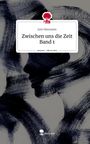 Juni Neumann: Zwischen uns die Zeit Band 1. Life is a Story - story.one, Buch