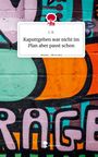 L. K.: Kaputtgehen war nicht im Plan aber passt schon. Life is a Story - story.one, Buch