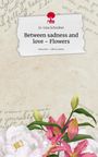 Jo-Lina Schreiber: Between sadness and love ~ Flowers. Life is a Story - story.one, Buch
