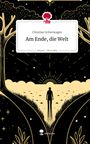 Christian Schierwagen: Am Ende, die Welt. Life is a Story - story.one, Buch