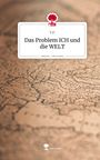T. P.: Das Problem ICH und die WELT. Life is a Story - story.one, Buch