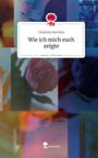 Charlotte Jeschina: Wie ich mich euch zeigte. Life is a Story - story.one, Buch