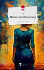 J. D.: Heute war ich fast weg. Life is a Story - story.one, Buch