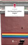 Len Binsack: Ein bisschen grüne Augen. Life is a Story - story.one, Buch