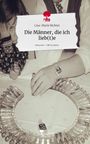 Lisa-Marie Richter: Die Männer, die ich lieb(t)e. Life is a Story - story.one, Buch