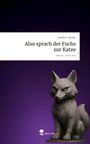 Isabella V. Kessler: Also sprach der Fuchs zur Katze. Life is a Story - story.one, Buch