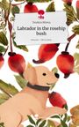 Teodora Miteva: Labrador in the rosehip bush. Life is a Story - story.one, Buch