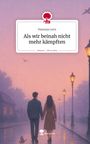 Nastasja Lenz: Als wir beinah nicht mehr kämpften. Life is a Story - story.one, Buch