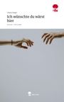 Colette Engel: Ich wünschte du wärst hier. Life is a Story - story.one, Buch