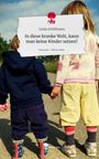 Linda Schiffmann: In diese kranke Welt, kann man keine Kinder setzen!. Life is a Story - story.one, Buch