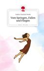 Sophie Charlotte Woelk: Vom Springen, Fallen und Fliegen. Life is a Story - story.one, Buch