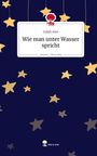 Judah Alze: Wie man unter Wasser spricht. Life is a Story - story.one, Buch