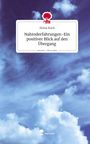 Heinz Koch: Nahtoderfahrungen-Ein positiver Blick auf den Übergang. Life is a Story - story.one, Buch