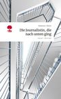 Sebastian J. Körner: Die Journalistin, die nach unten ging. Life is a Story - story.one, Buch