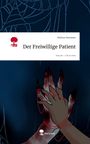 Melissa Neumann: Der Freiwillige Patient. Life is a Story - story.one, Buch