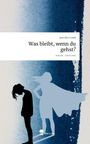 Jana Alice Lorek: Was bleibt, wenn du gehst?. Life is a Story - story.one, Buch