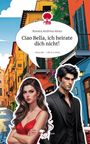 Roxana Andreea Alexa: Ciao Bella, ich heirate dich nicht!. Life is a Story - story.one, Buch