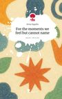 Anna Sygulla: For the moments we feel but cannot name. Life is a Story - story.one, Buch