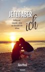 Titel: "JETZT ABER ... ich". Untertitel: "Der Weg zu mir: Schmerzhaft - heilend und schlussendlich voller Hoffnung". Unten: "Alana Mondi". Im Hintergrund eine Person, die mit einem Hund am Strand bei Sonnenuntergang kniet.