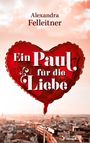 Text: „Alexandra Felleitner“ und „Ein Paul für die Liebe“. Ein roter herzförmiger Ballon schwebt über einer Stadt.