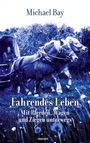 "Fahrendes Leben: Mit Pferden, Wagen und Ziegen unterwegs" von Michael Bay. Zwei Pferde ziehen einen Wagen.
